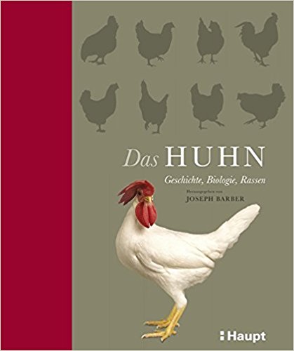 Das Huhn: Geschichte, Biologie, Rassen