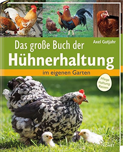 Das große Buch der Hühnerhaltung: im eigenen Garten - Pflege, Haltung, Rassen